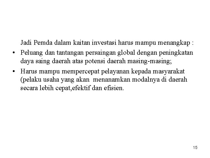 Jadi Pemda dalam kaitan investasi harus mampu menangkap : • Peluang dan tantangan persaingan