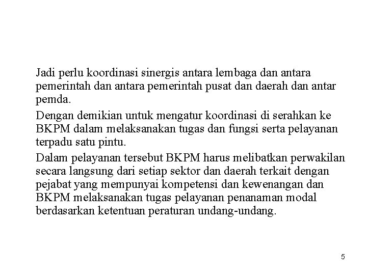 Jadi perlu koordinasi sinergis antara lembaga dan antara pemerintah pusat dan daerah dan antar