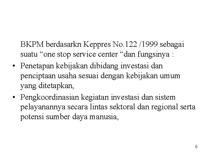 BKPM berdasarkn Keppres No. 122 /1999 sebagai suatu “one stop service center “dan fungsinya