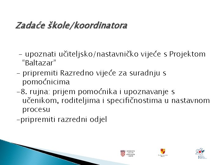 Zadaće škole/koordinatora - upoznati učiteljsko/nastavničko vijeće s Projektom “Baltazar” - pripremiti Razredno vijeće za