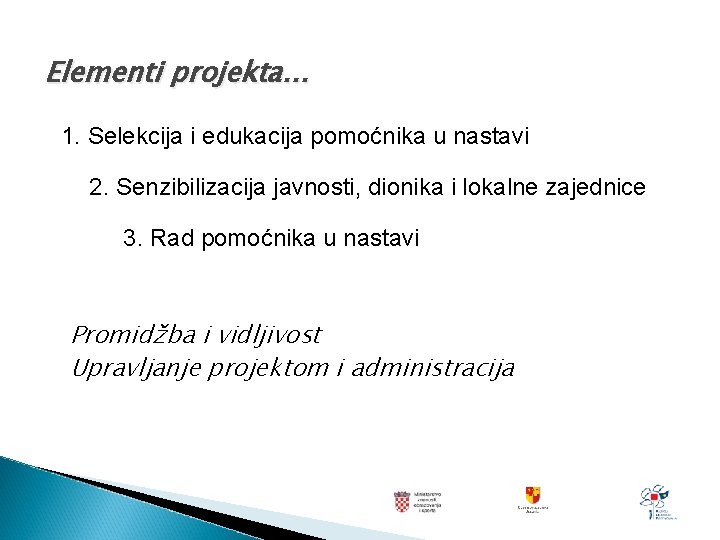 Elementi projekta… 1. Selekcija i edukacija pomoćnika u nastavi 2. Senzibilizacija javnosti, dionika i