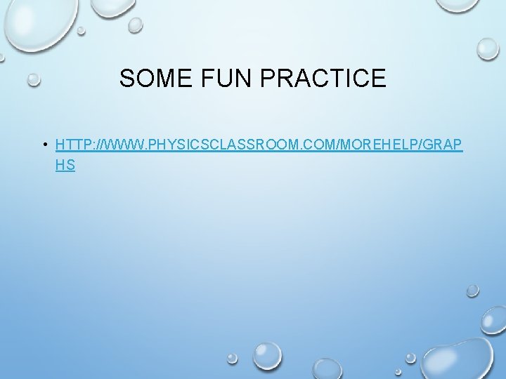 SOME FUN PRACTICE • HTTP: //WWW. PHYSICSCLASSROOM. COM/MOREHELP/GRAP HS 