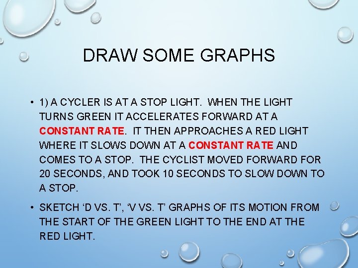 DRAW SOME GRAPHS • 1) A CYCLER IS AT A STOP LIGHT. WHEN THE