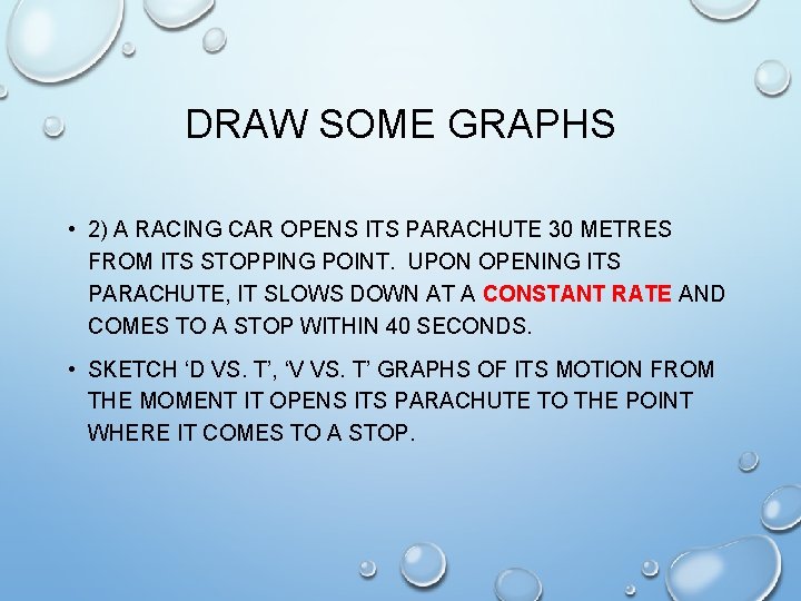 DRAW SOME GRAPHS • 2) A RACING CAR OPENS ITS PARACHUTE 30 METRES FROM