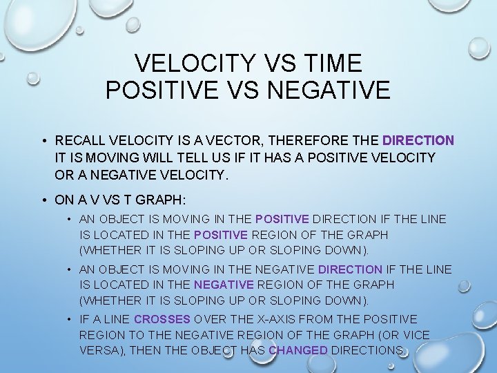 VELOCITY VS TIME POSITIVE VS NEGATIVE • RECALL VELOCITY IS A VECTOR, THEREFORE THE