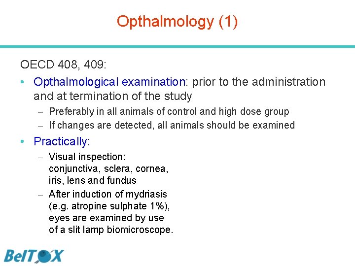 Opthalmology (1) OECD 408, 409: • Opthalmological examination: prior to the administration and at