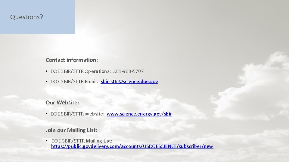 Questions? Contact information: • DOE SBIR/STTR Operations: 301 -903 -5707 • DOE SBIR/STTR Email: