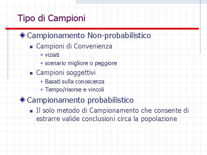 Tipo di Campionamento Non-probabilistico n Campioni di Convenienza w viziati w scenario migliore o