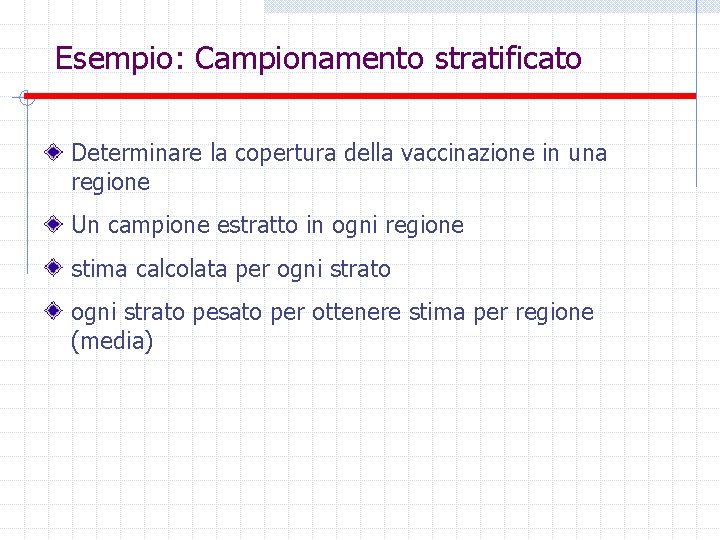 Esempio: Campionamento stratificato Determinare la copertura della vaccinazione in una regione Un campione estratto