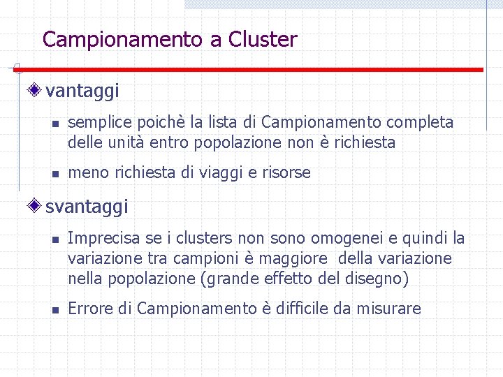 Campionamento a Cluster vantaggi n n semplice poichè la lista di Campionamento completa delle