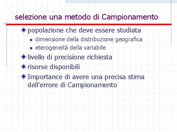 selezione una metodo di Campionamento popolazione che deve essere studiata n n dimensione della