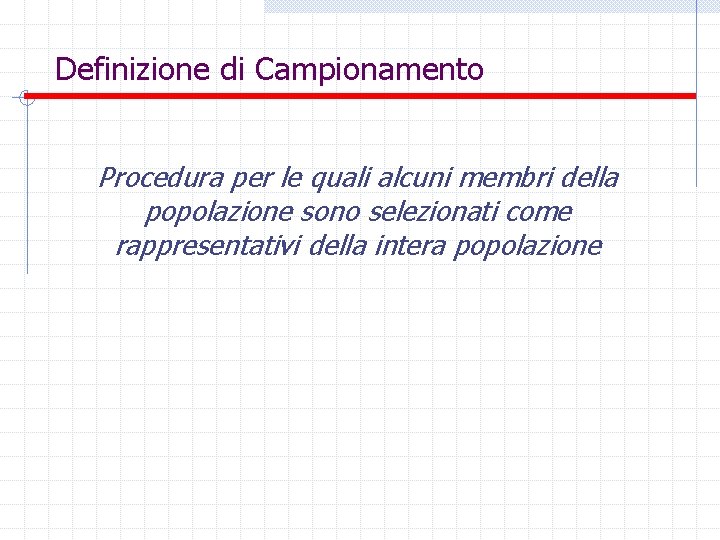 Definizione di Campionamento Procedura per le quali alcuni membri della popolazione sono selezionati come