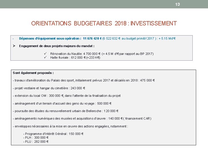 13 ORIENTATIONS BUDGETAIRES 2018 : INVESTISSEMENT - Dépenses d’équipement sous opération : 11 676