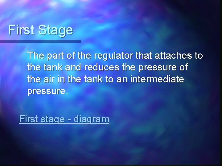 First Stage The part of the regulator that attaches to the tank and reduces