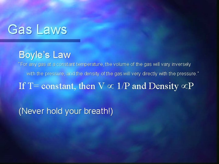 Gas Laws Boyle’s Law “For any gas at a constant temperature, the volume of