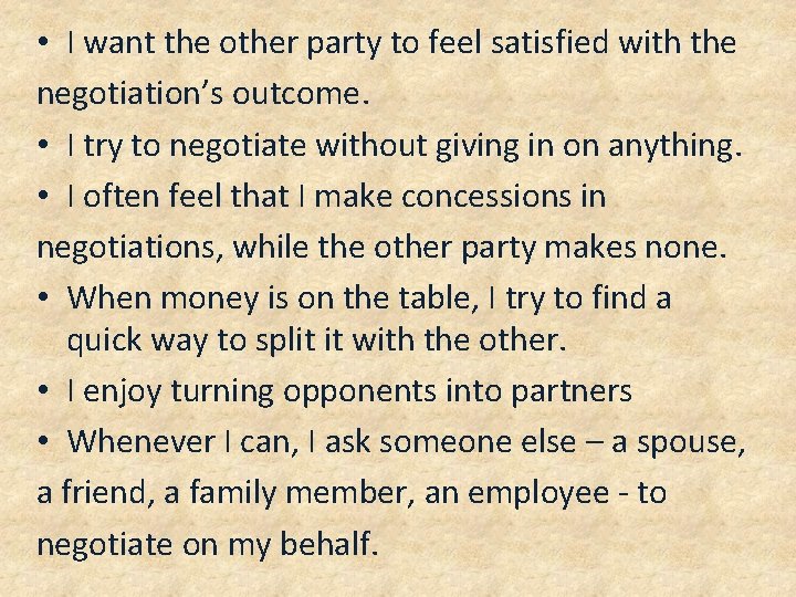  • I want the other party to feel satisfied with the negotiation’s outcome.