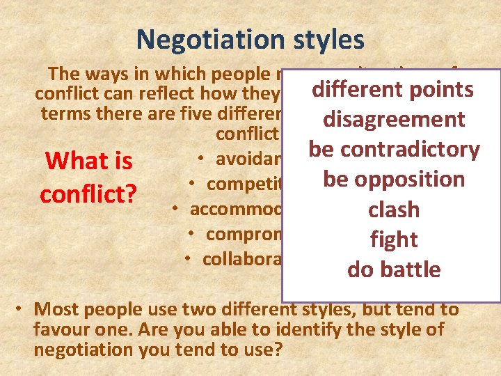 Negotiation styles The ways in which people manage situations of different points conflict can