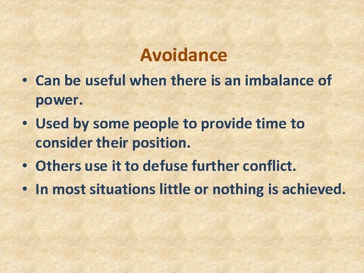 Avoidance • Can be useful when there is an imbalance of power. • Used