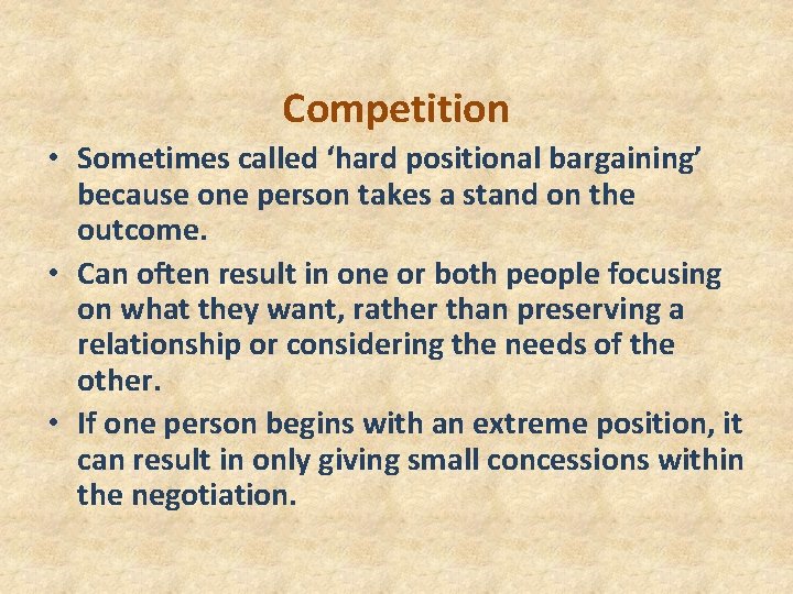 Competition • Sometimes called ‘hard positional bargaining’ because one person takes a stand on