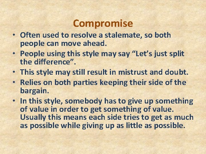 Compromise • Often used to resolve a stalemate, so both people can move ahead.