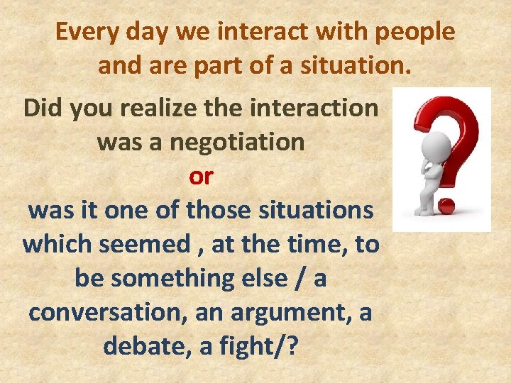 Every day we interact with people and are part of a situation. Did you