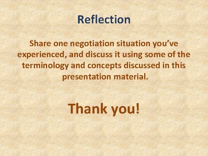 Reflection Share one negotiation situation you’ve experienced, and discuss it using some of the