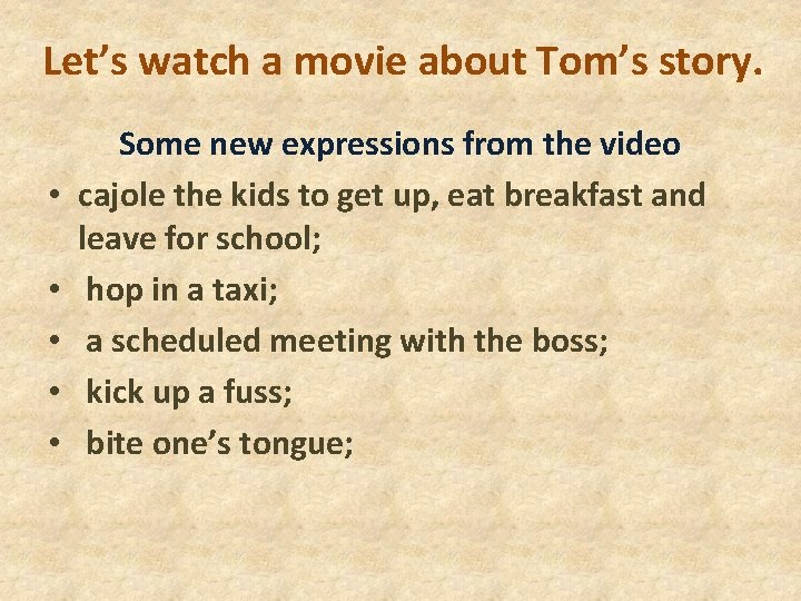 Let’s watch a movie about Tom’s story. • • • Some new expressions from