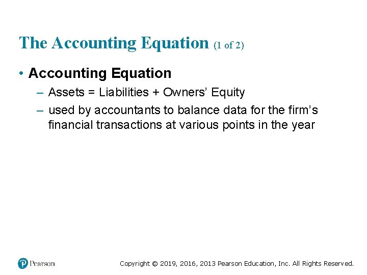 The Accounting Equation (1 of 2) • Accounting Equation – Assets = Liabilities +