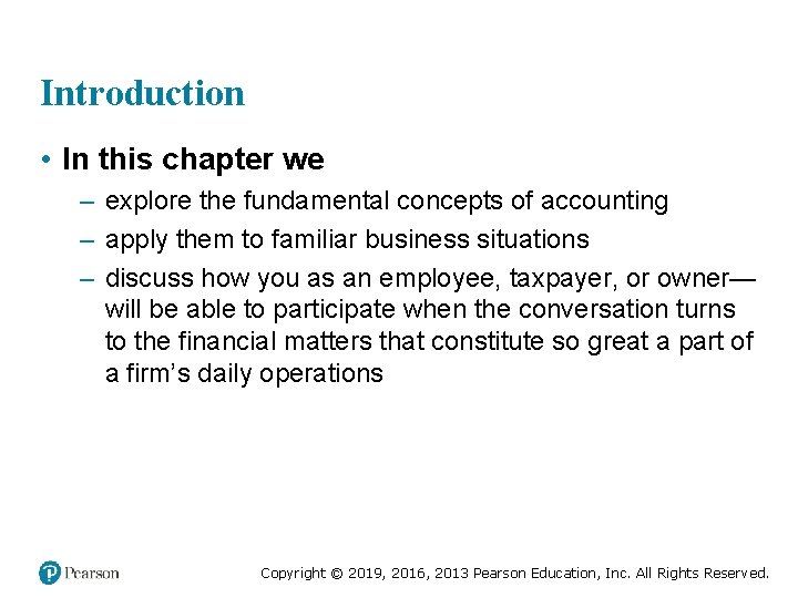 Introduction • In this chapter we – explore the fundamental concepts of accounting –