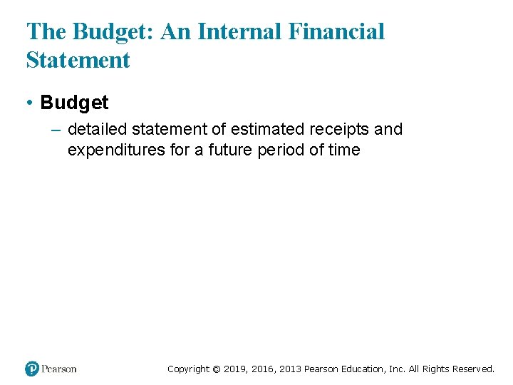 The Budget: An Internal Financial Statement • Budget – detailed statement of estimated receipts
