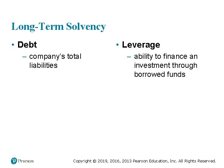 Long-Term Solvency • Debt • Leverage – company’s total liabilities – ability to finance