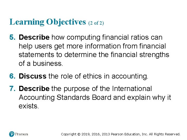 Learning Objectives (2 of 2) 5. Describe how computing financial ratios can help users