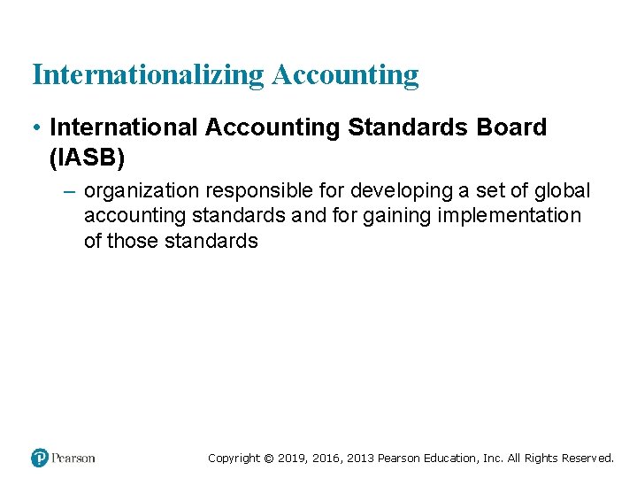 Internationalizing Accounting • International Accounting Standards Board (IASB) – organization responsible for developing a