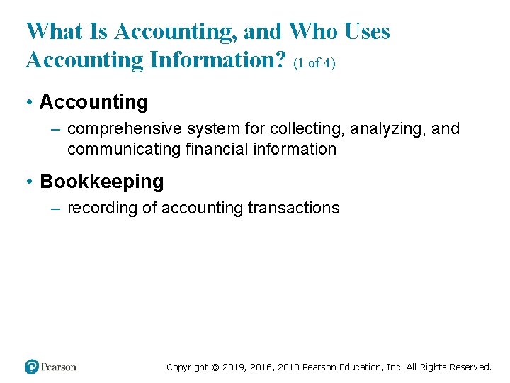 What Is Accounting, and Who Uses Accounting Information? (1 of 4) • Accounting –