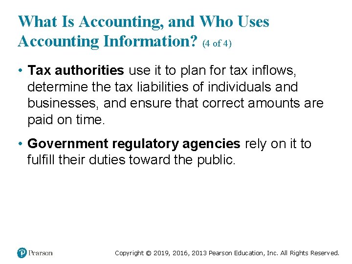 What Is Accounting, and Who Uses Accounting Information? (4 of 4) • Tax authorities