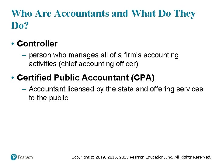 Who Are Accountants and What Do They Do? • Controller – person who manages