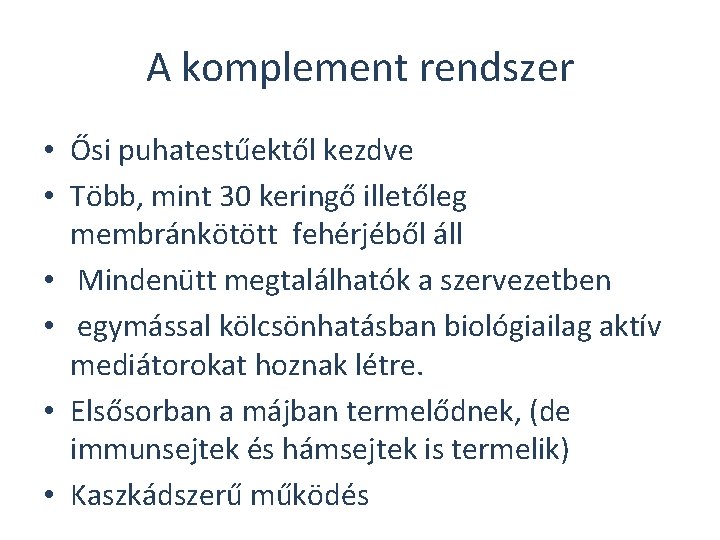 A komplement rendszer • Ősi puhatestűektől kezdve • Több, mint 30 keringő illetőleg membránkötött