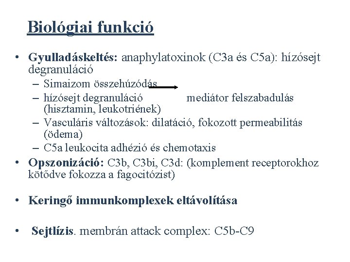 Biológiai funkció • Gyulladáskeltés: anaphylatoxinok (C 3 a és C 5 a): hízósejt degranuláció