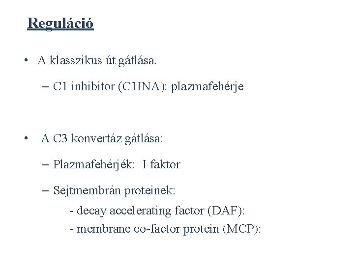 Reguláció • A klasszikus út gátlása. – C 1 inhibitor (C 1 INA): plazmafehérje