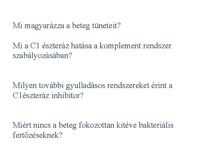 Mi magyarázza a beteg tüneteit? Mi a C 1 észteráz hatása a komplement rendszer