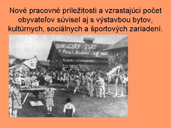 Nové pracovné príležitosti a vzrastajúci počet obyvateľov súvisel aj s výstavbou bytov, kultúrnych, sociálnych