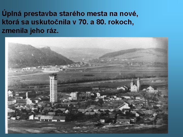 Úplná prestavba starého mesta na nové, ktorá sa uskutočnila v 70. a 80. rokoch,