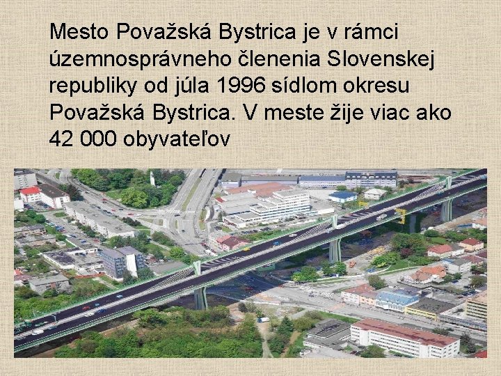 Mesto Považská Bystrica je v rámci územnosprávneho členenia Slovenskej republiky od júla 1996 sídlom