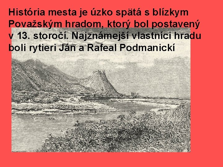 História mesta je úzko spätá s blízkym Považským hradom, ktorý bol postavený v 13.