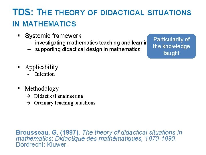 TDS: THEORY OF DIDACTICAL SITUATIONS IN MATHEMATICS § Systemic framework Particularity of – investigating