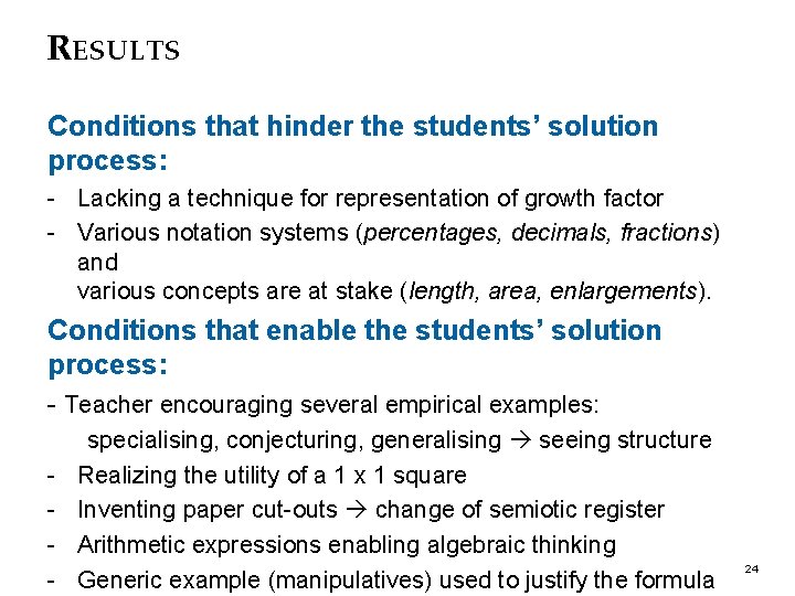 RESULTS Conditions that hinder the students’ solution process: - Lacking a technique for representation