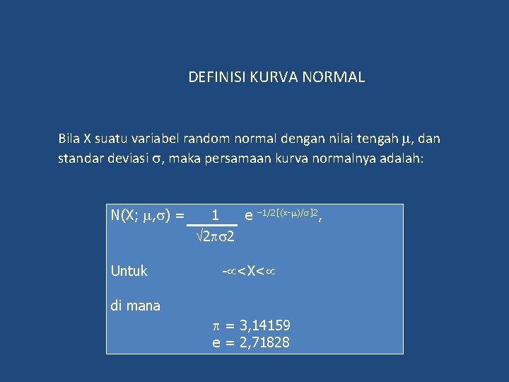 DEFINISI KURVA NORMAL Bila X suatu variabel random normal dengan nilai tengah , dan