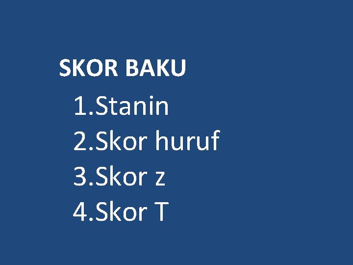 SKOR BAKU 1. Stanin 2. Skor huruf 3. Skor z 4. Skor T 