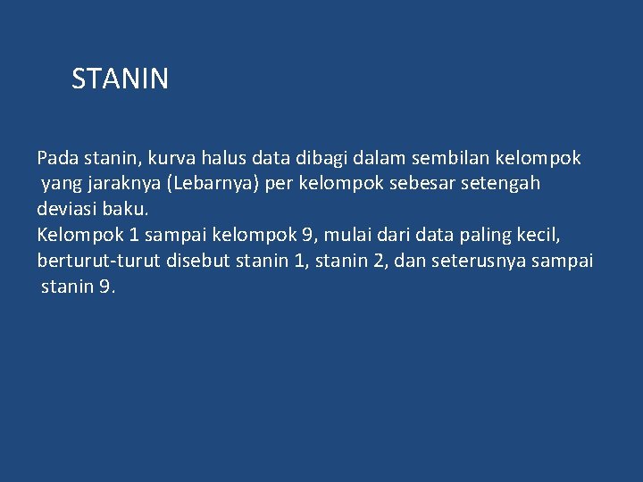 STANIN Pada stanin, kurva halus data dibagi dalam sembilan kelompok yang jaraknya (Lebarnya) per