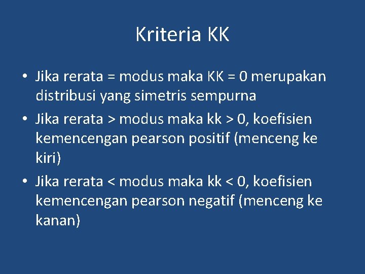 Kriteria KK • Jika rerata = modus maka KK = 0 merupakan distribusi yang